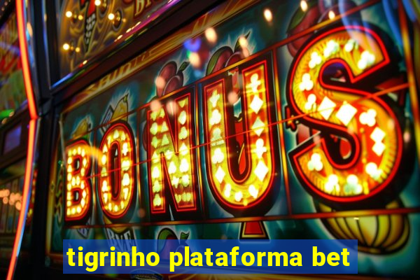 tigrinho plataforma bet